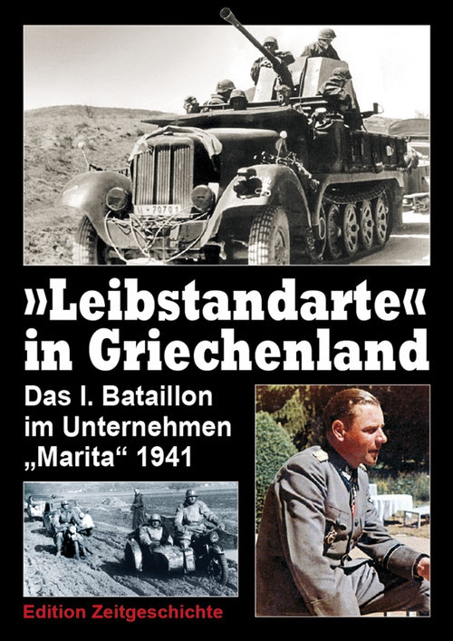 „Leibstandarte“ in Griechenland - Das I. Bataillon im Unternehmen „Marita“ 1941 - Buch