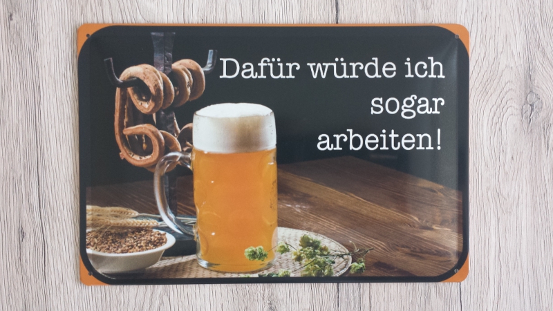 Bier - Dafür würde ich sogar arbeiten - Blechschild