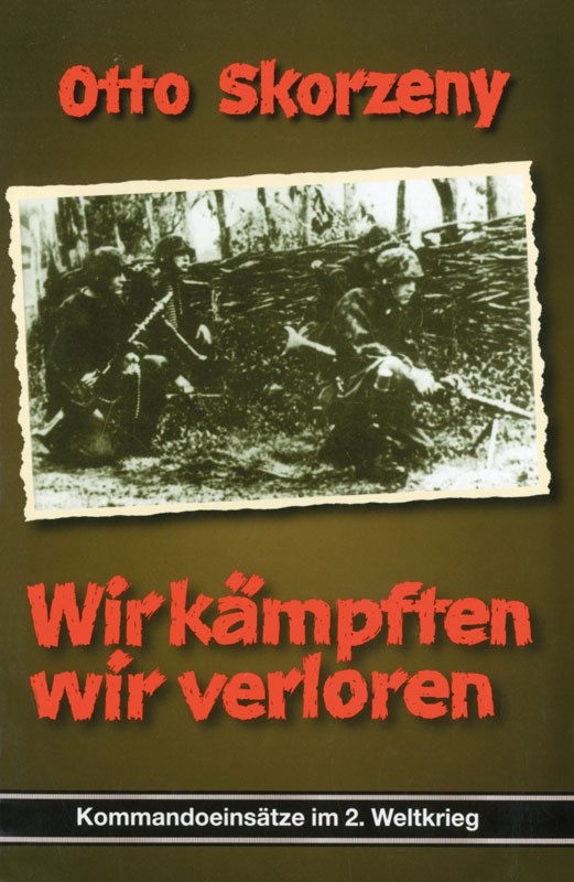 Otto Skorzeny - Band 2: Wir kämpften, wir verloren