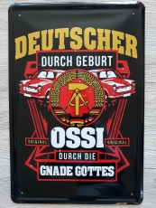 Deutscher durch Geburt - Ossi durch die Gande Gottes - Blechschild