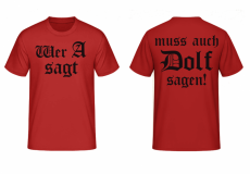 Wer A sagt muss auch Dolf sagen T-Shirt