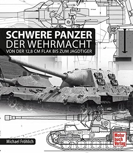 Schwere Panzer der Wehrmacht: Von der 12,8 cm Flak bis zum Jagdtiger - Buch