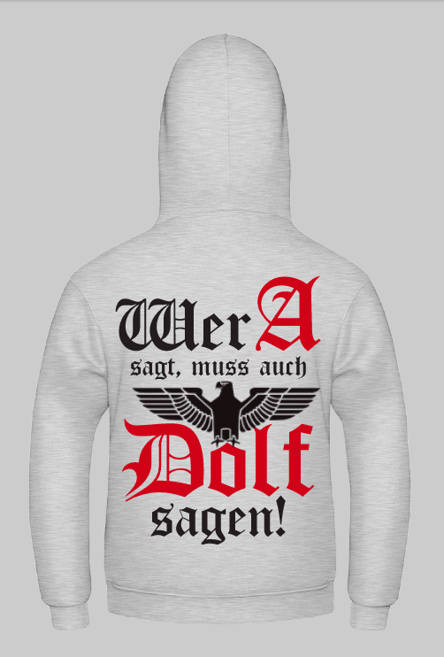 Wer a sagt muss auch Dolf sagen Kapuzenpullover - Wehrmacht1945.de