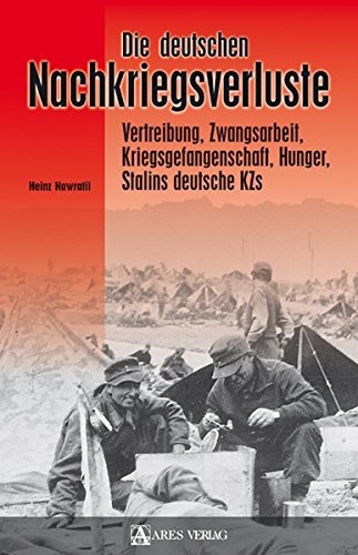 Die deutschen Nachkriegsverluste: Vertreibung, Zwangsarbeit, Kriegsgefangenschaft, Hunger, Stalins deutsche KZs - Gebundene Ausgabe