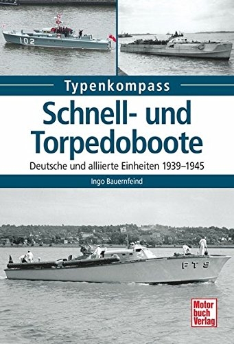 Schnell- und Torpedoboote: Deutsche und alliierte Einheiten 1939-1945 (Typenkompass) Taschenbuch