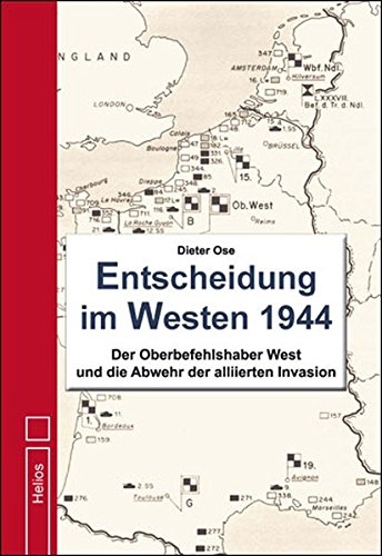 Entscheidung im Westen 1944: Der Oberbefehlshaber West und die Abwehr der alliierten Invasion Gebundene Ausgabe