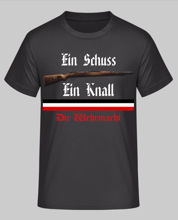 Ein Schuss - Ein Knall - Die Wehrmacht - T-Shirt