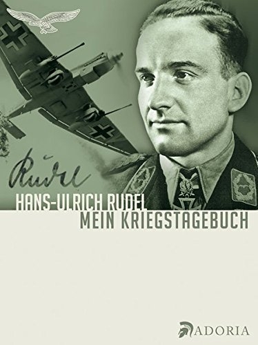 Hans-Ulrich Rudel - Mein Kriegstagebuch: Aufzeichnungen eines Stukafliegers - Buch