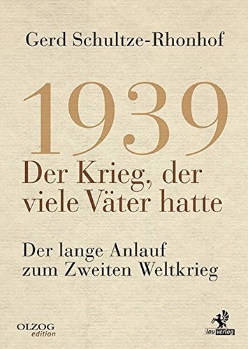 1939 – Der Krieg, der viele Väter hatte: Der lange Anlauf zum Zweiten Weltkrieg - Buch