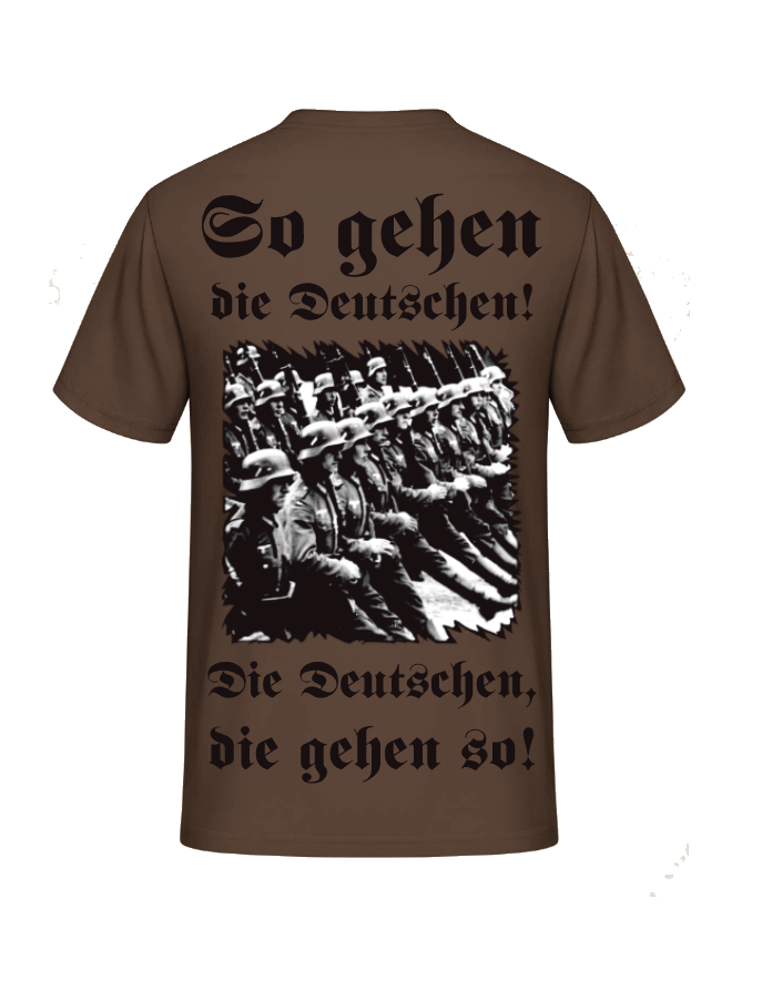 So gehen die Deutschen! Die Deutschen, die gehen so! Rückenmotiv TShirt Wehrmacht1945.de