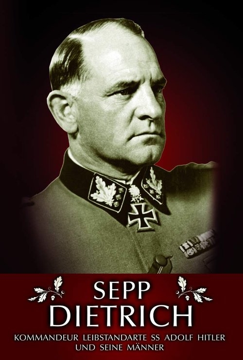 Sepp Dietrich: Kommandeur Leibstandarte SS Adolf Hitler und seine Männer