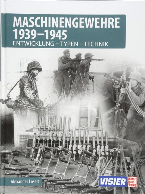 Maschinengewehre 1939 - 1945: Entwicklung - Typen - Technik - Gebundenes Buch