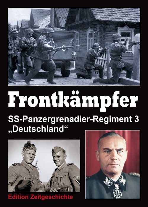 Frontkämpfer - hart wie Stahl. Das Waffen-SS-Regiment Deutschland 1934 - 1945.