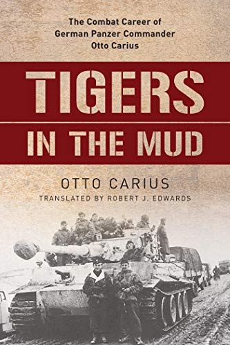 Tigers in the Mud: The Combat Career of German Panzer Commander Otto Carius - Buch