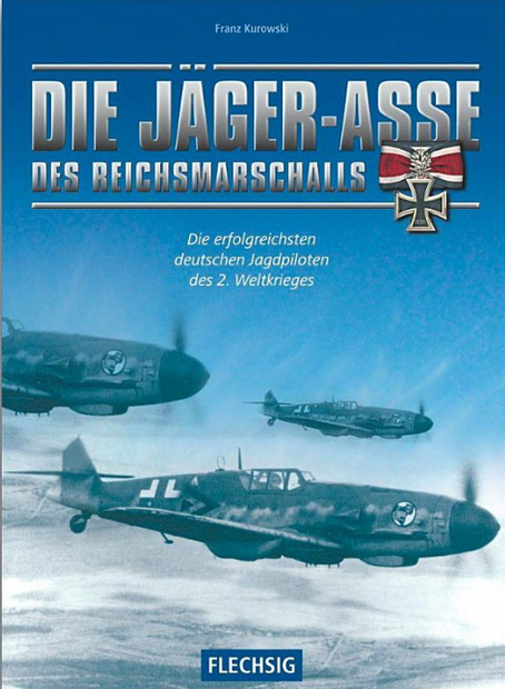 Die Jäger-Asse des Reichsmarschalls - Die erfolgreichsten deutschen Jagdpiloten des 2. Weltkriegs
