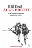 Bis das Auge bricht: Als MG-Schütze im Feuersturm der Ostfront 1943-45 - Buch