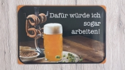 Bier - Dafür würde ich sogar arbeiten - Blechschild