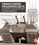 Überschwere Panzerprojekte: Konzepte und Entwürfe der Wehrmacht Gebundenes Buch