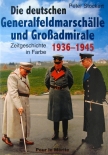 Die deutschen Generalfeldmarschälle und Großadmirale 1939-1945: Zeitgeschichte in Farbe