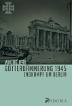 Götterdämmerung 1945: Endkampf um Berlin - Mit der Waffen-SS vom Kurlandkessel bis Berlin 1945- Buch