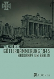 Götterdämmerung 1945: Endkampf um Berlin