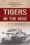 Tigers in the Mud: The Combat Career of German Panzer Commander Otto Carius - Buch